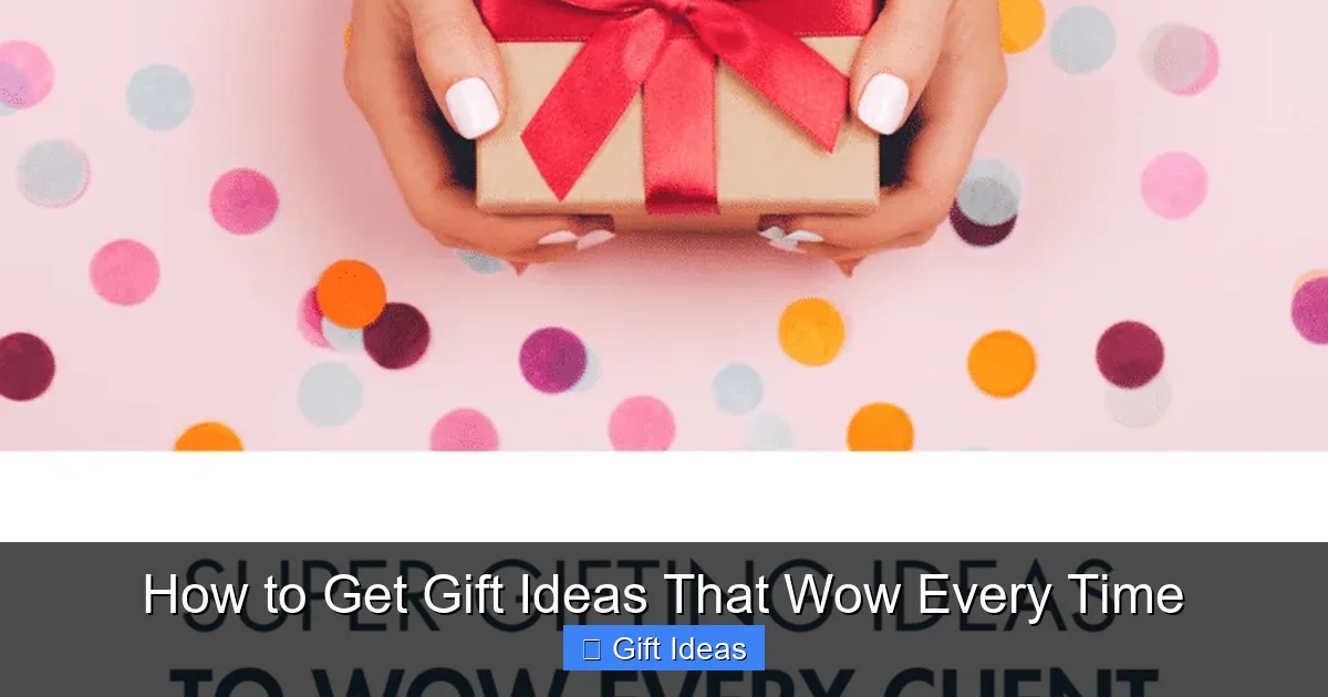 How to Get Gift Ideas That Wow Every Time