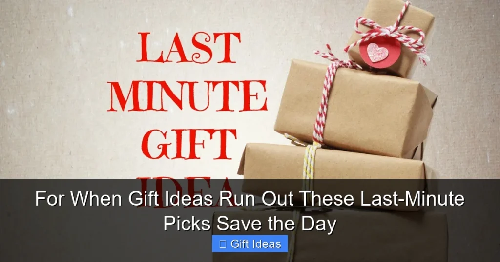 For When Gift Ideas Run Out These Last-Minute Picks Save the Day