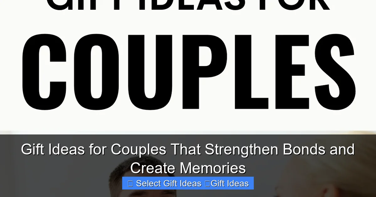 Gift Ideas for Couples That Strengthen Bonds and Create Memories
