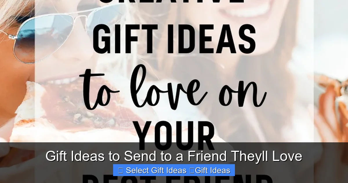 Gift Ideas to Send to a Friend Theyll Love