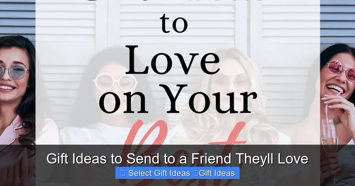 Gift Ideas to Send to a Friend Theyll Love