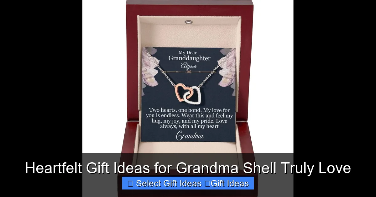 Heartfelt Gift Ideas for Grandma Shell Truly Love
