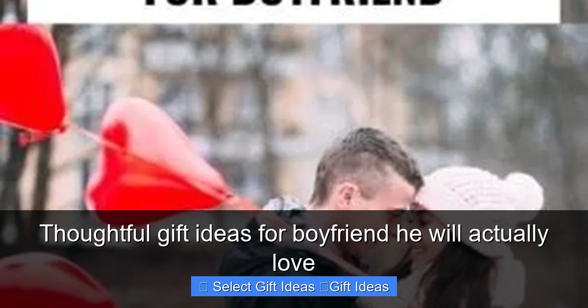 Thoughtful gift ideas for boyfriend he will actually love