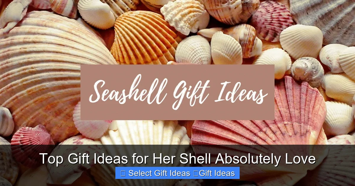 Top Gift Ideas for Her Shell Absolutely Love