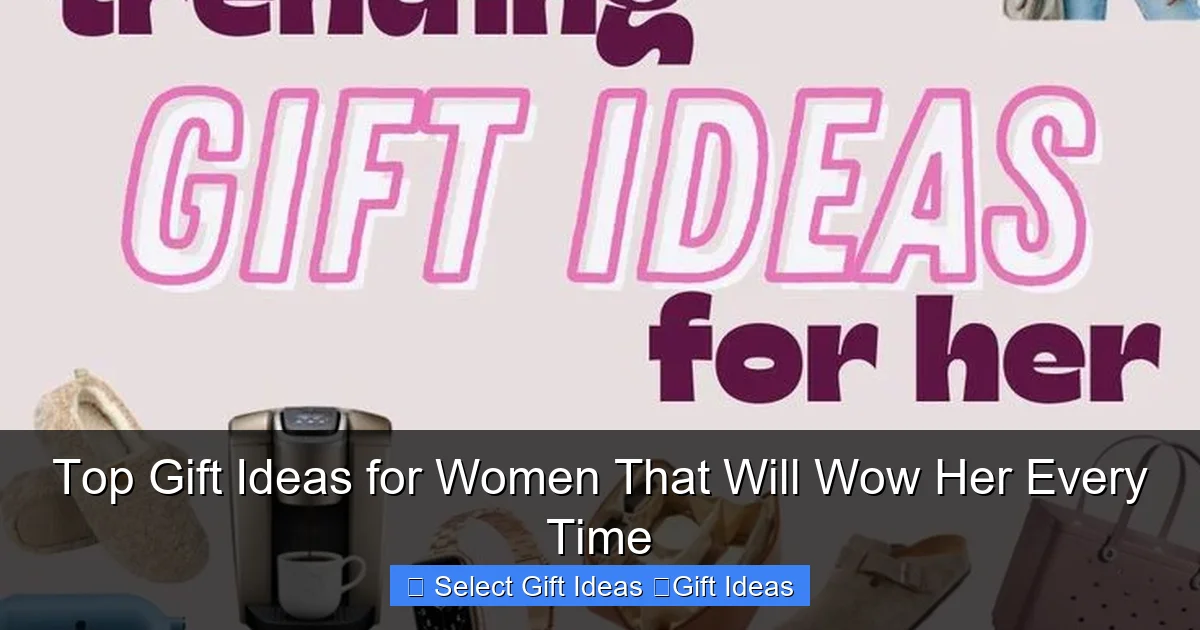 Top Gift Ideas for Women That Will Wow Her Every Time