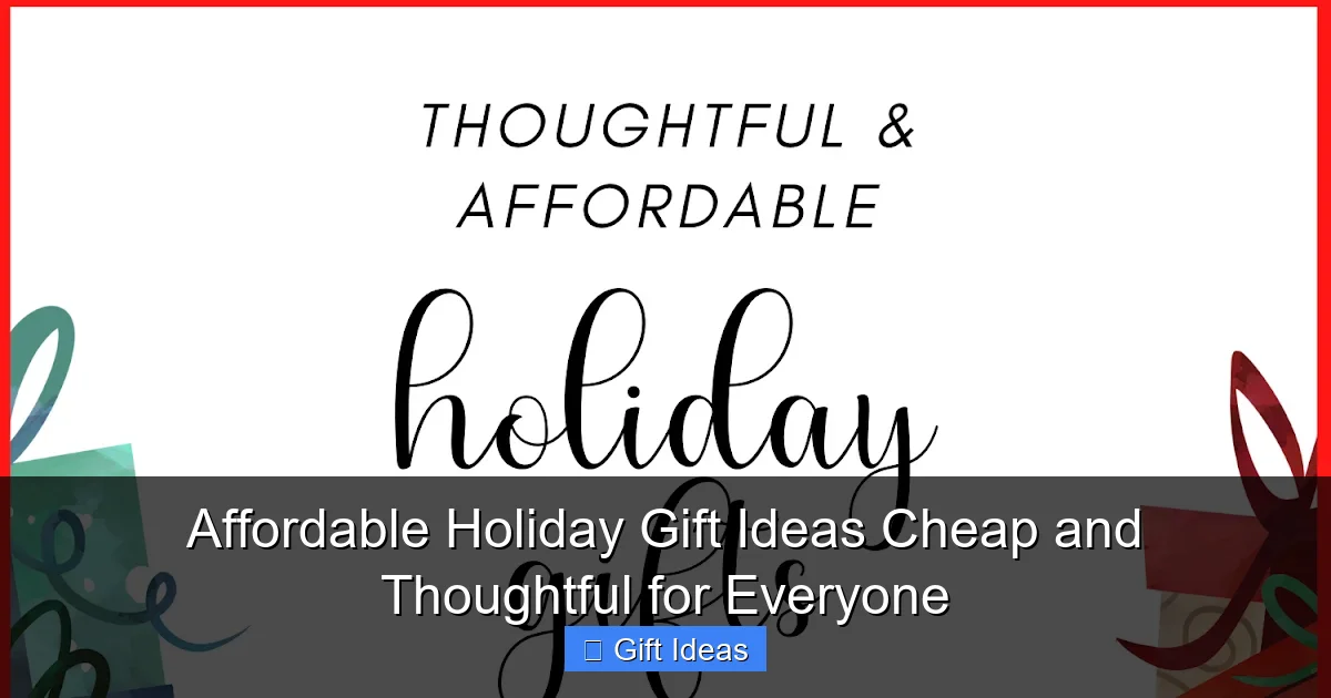 Affordable Holiday Gift Ideas Cheap and Thoughtful for Everyone