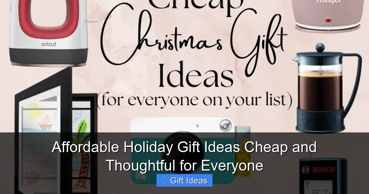 Affordable Holiday Gift Ideas Cheap and Thoughtful for Everyone