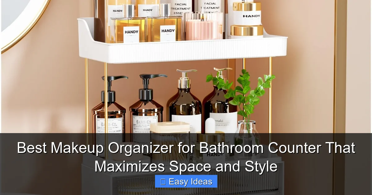 Best Makeup Organizer for Bathroom Counter That Maximizes Space and Style