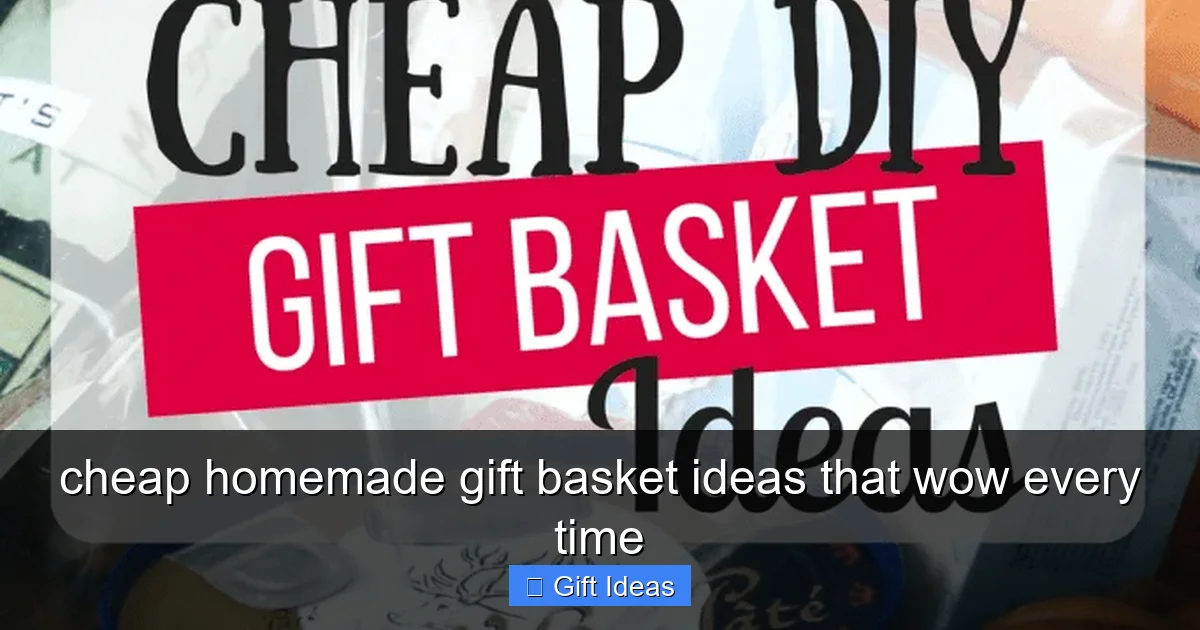 cheap homemade gift basket ideas that wow every time