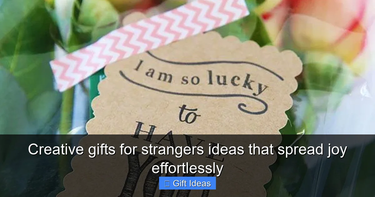 Creative gifts for strangers ideas that spread joy effortlessly