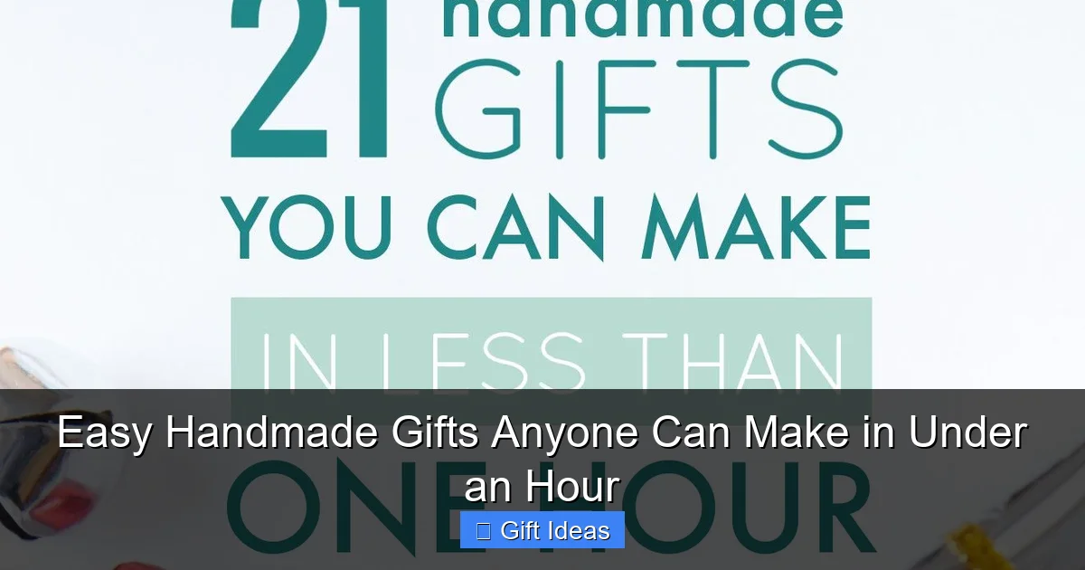 Easy Handmade Gifts Anyone Can Make in Under an Hour