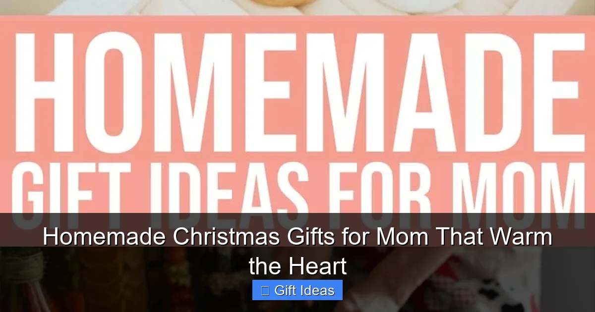 Homemade Christmas Gifts for Mom That Warm the Heart