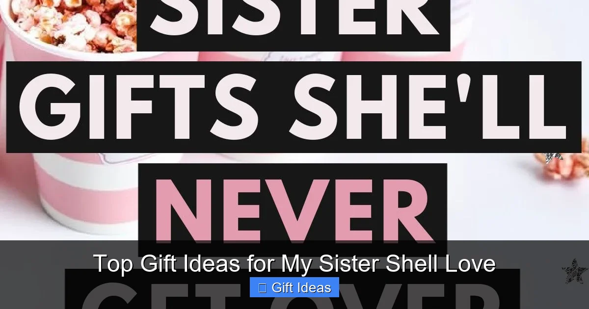 Top Gift Ideas for My Sister Shell Love