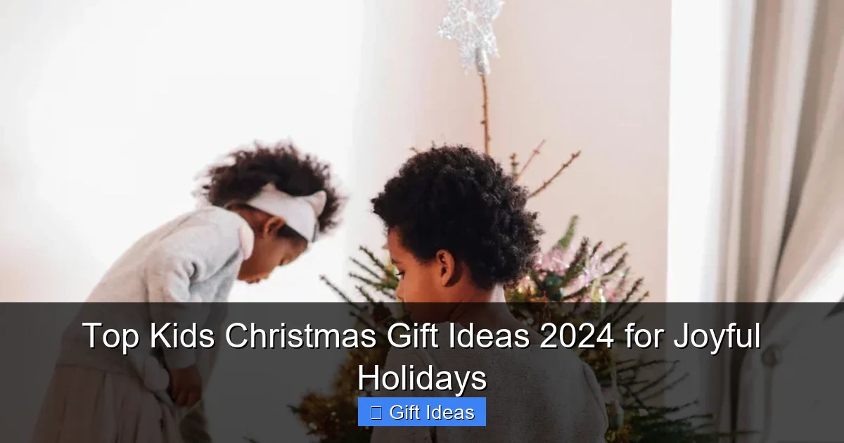 Top Kids Christmas Gift Ideas 2024 for Joyful Holidays