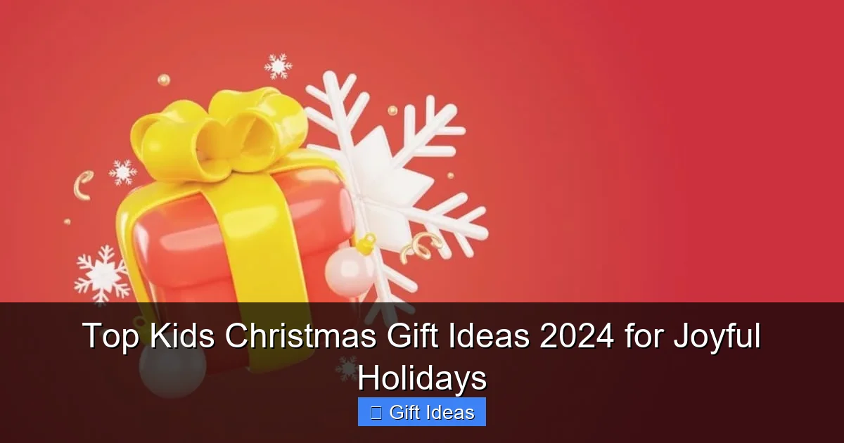 Top Kids Christmas Gift Ideas 2024 for Joyful Holidays