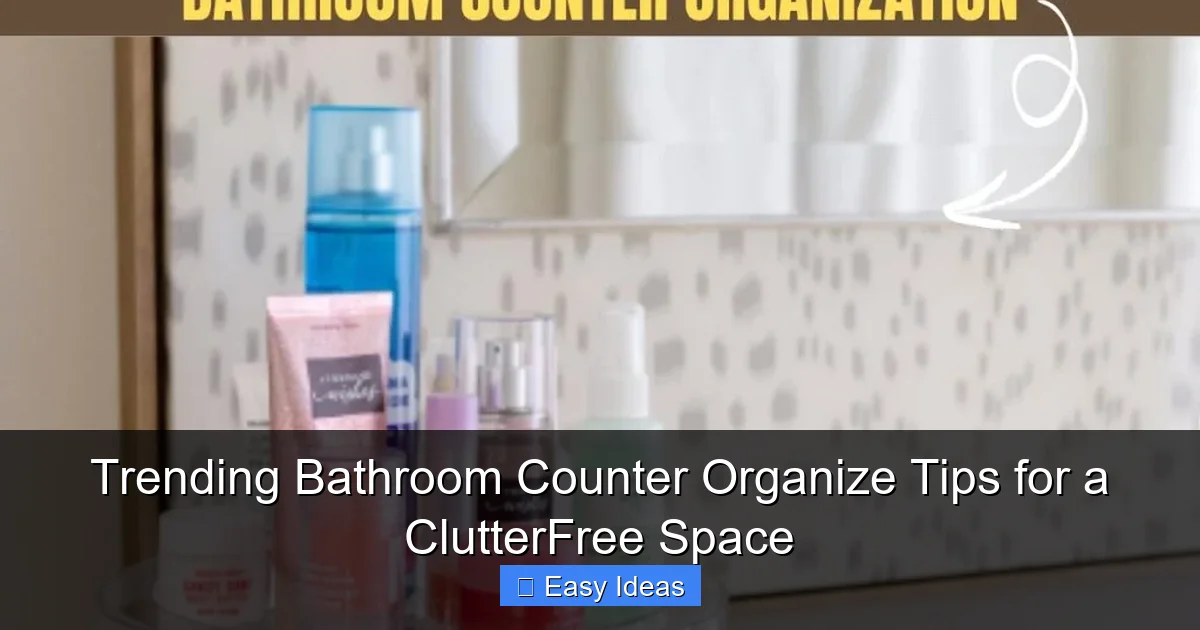 Trending Bathroom Counter Organize Tips for a ClutterFree Space